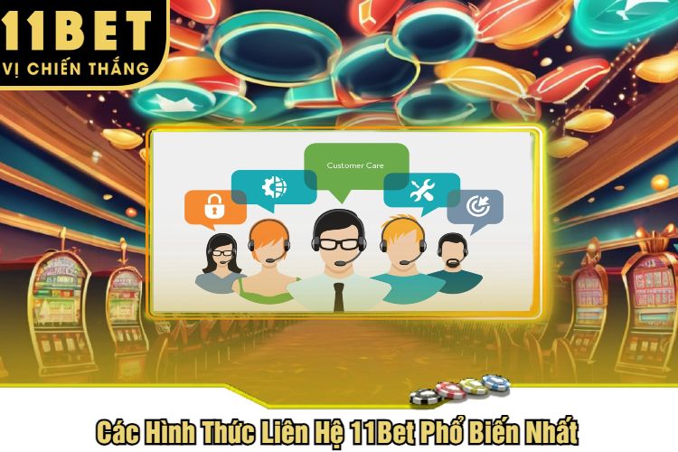 Các Hình Thức Liên Hệ 11Bet Phổ Biến Nhất 