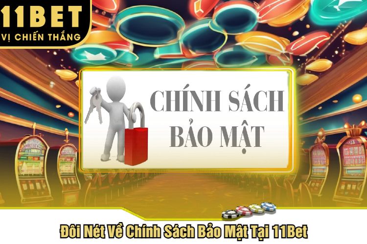 Đôi Nét Về Chính Sách Bảo Mật Tại 11Bet