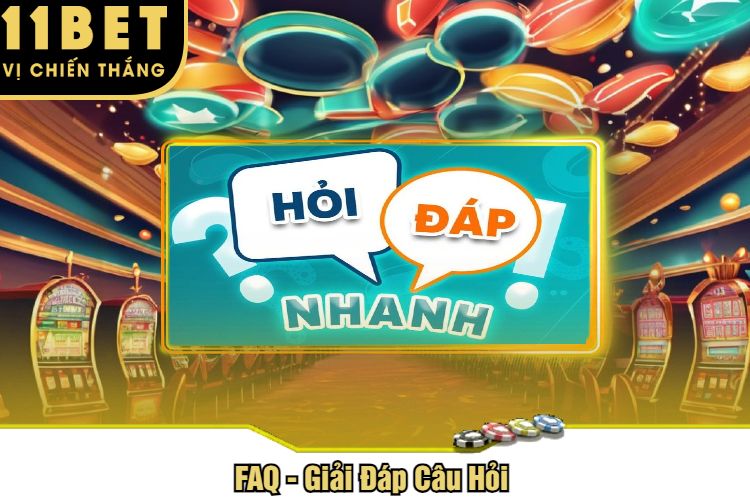 FAQ - Giải Đáp Câu Hỏi Tại Nhà Cái 11Bet