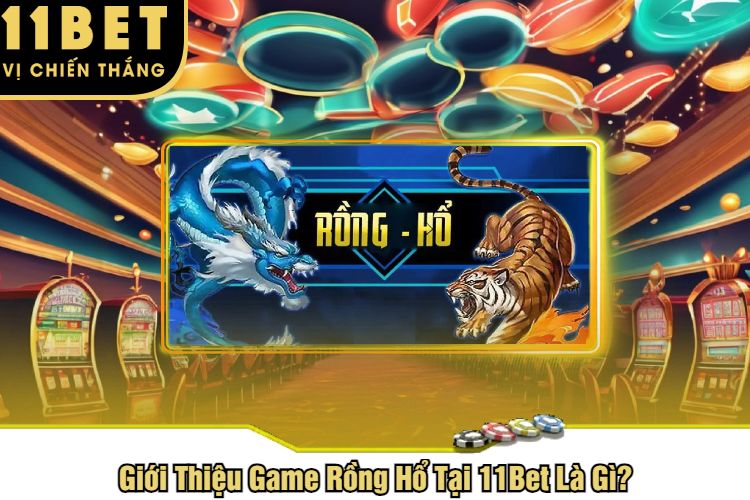 Giới Thiệu Game Rồng Hổ Tại 11Bet Là Gì