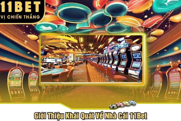 Giới Thiệu Khái Quát Về Nhà Cái 11Bet