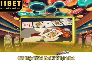 Giới Thiệu Về Trò Chơi Xì Tố Tại 11Bet