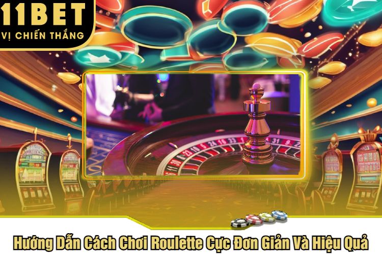 Hướng Dẫn Cách Chơi Roulette Cực Đơn Giản Và Hiệu Quả