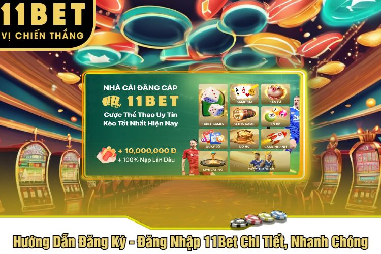 Hướng Dẫn Đăng Ký - Đăng Nhập 11Bet Chi Tiết, Nhanh Chóng