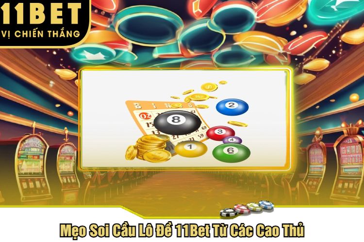 Mẹo Soi Cầu Lô Đề 11Bet Từ Các Cao Thủ