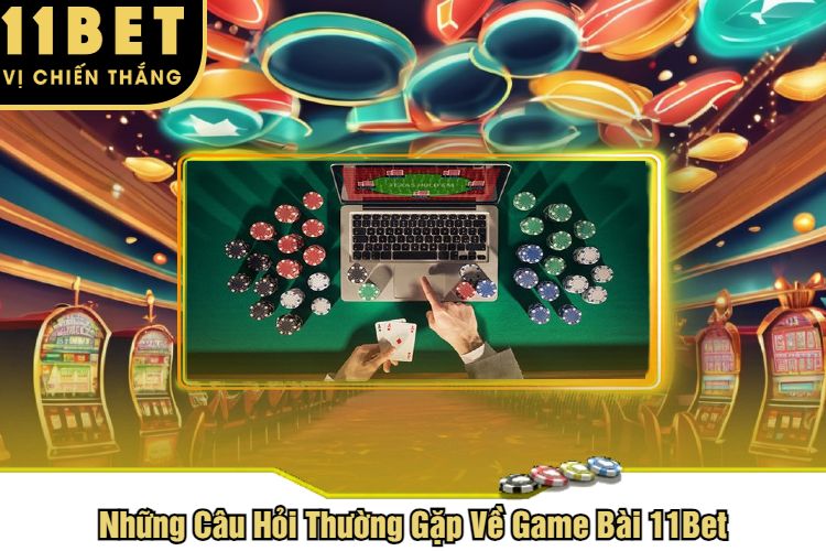 Những Câu Hỏi Thường Gặp Về Game Bài 11Bet