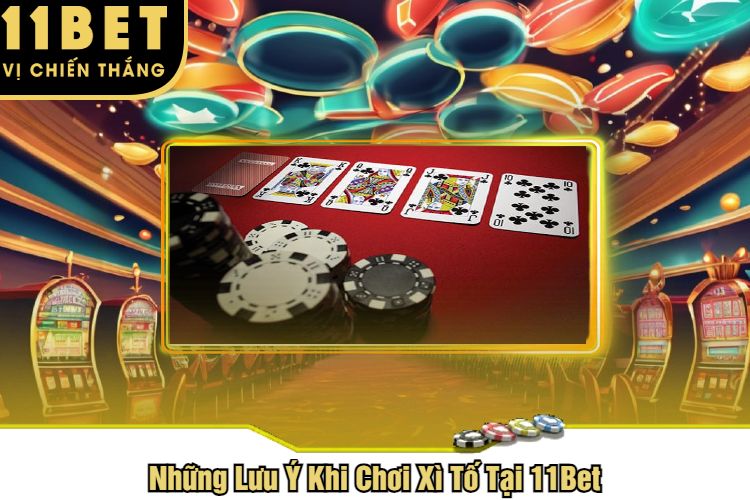 Những Lưu Ý Khi Chơi Xì Tố Tại 11Bet