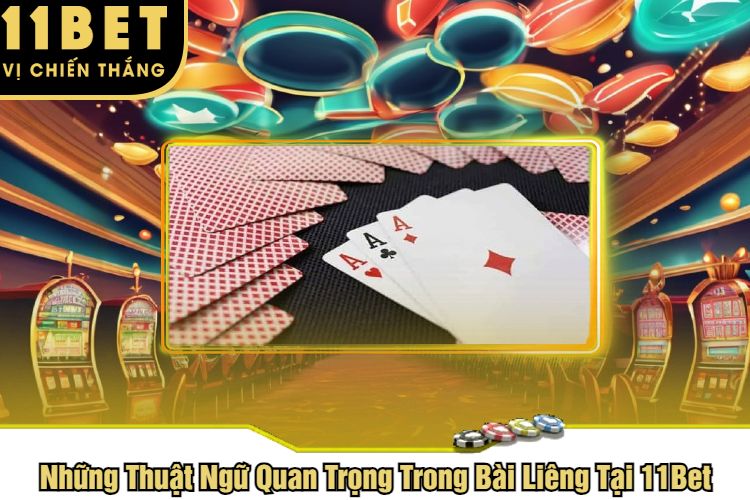 Những Thuật Ngữ Quan Trọng Trong Bài Liêng Tại 11Bet