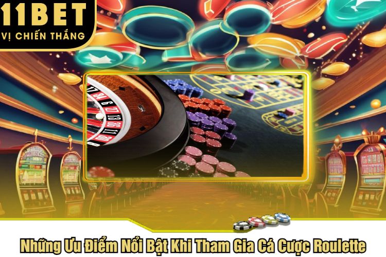 Những Ưu Điểm Nổi Bật Khi Tham Gia Cá Cược Roulette